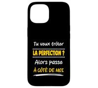 Tu Veux frôler la Perfection Alors Passe à côté de Moi Drôle Coque pour iPhone 15