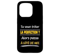 Tu Veux frôler la Perfection Alors Passe à côté de Moi Drôle Coque pour iPhone 15 Pro