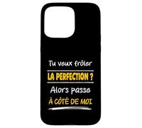 Tu Veux frôler la Perfection Alors Passe à côté de Moi Drôle Coque pour iPhone 15 Pro Max