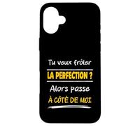 Tu Veux frôler la Perfection Alors Passe à côté de Moi Drôle Coque pour iPhone 16 Plus