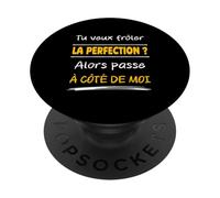 Tu Veux frôler la Perfection Alors Passe à côté de Moi Drôle PopSockets PopGrip Adhésif
