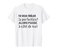 Tu veux frôler la perfection cadeau drôle homme femme T-Shirt
