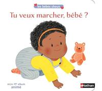 Tu veux marcher, bébé ? - Les bébés choux - livre animé dès 12 mois