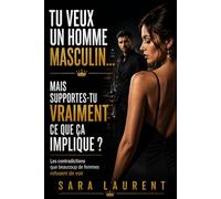 Tu veux un homme masculin… mais supportes-tu vraiment ce que ça implique ?: Les contradictions que beaucoup de femmes refusent de voir