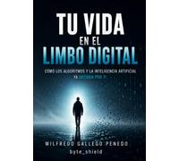 Tu Vida en el Limbo Digital: Cómo los algoritmos y la inteligencia artificial ya deciden por ti