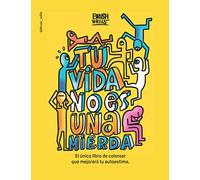 Tu vida no es una mierda: Libro de colorear para adultos.