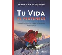 Tu vida te pertenece: Una guía práctica para superar la adversidad y reconstruirte