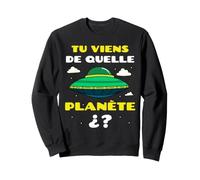 Tu Viens de Quelle Planète Espace Alien Soucoupe Volante Sweatshirt