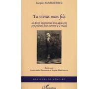 Tu Vivras Mon Fils - Le Destin Exceptionnel D'un Adolescent Juif Polonais Pour Survivre À La Shoah