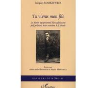 Tu vivras mon fils Le destin exceptionnel d'un adolescent juif polonais pour survivre à la Shoah - Jacques Markiewicz - L'harmattan - broché - Récit