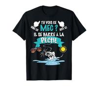 Tu Vois ce mec il se Barre à la pêche Humour Cadeau pêcheur T-Shirt
