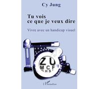 Tu vois ce que je veux dire: Vivre avec un handicap visuel