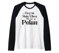 Tu y Tu Mala Vibra Me La Pelan Manche Raglan