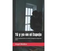 Tú Y Yo En El Espejo: Yendo Ocasionalmente, Las Almas Navegantes Despiertan Ahora. (Spanish Edition)