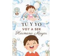 Tú y yo - Voy a ser hermano mayor: 10 cuentos para ayudar a los niños a entender, aceptar y amar la llegada de una hermanita (Hermano y hermanita)