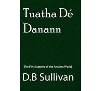 Tuatha Dé Danann: The First Masters of the Ancient World