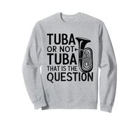 Tuba Or Not Tuba That Is The Question Musician TubaistTuba Sweatshirt
