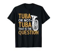 Tuba Or Not Tuba That Is The Question Musician TubaistTuba T-Shirt