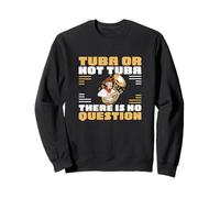 Tuba Or Not Tuna There is No Question Sousaphonists Funny Sweatshirt