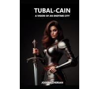 TUBAL-CAIN: A VISION OF AN ENDTIME CITY