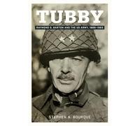 Tubby: Raymond O. Barton and the Us Army, 1889-1963