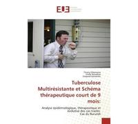 Tuberculose Multirésistante et Schéma thérapeutique court de 9 mois: Analyse épidémiologique, thérapeutique et évolutive des cas traités. Cas du Burundi - Thierry Sibomana - Universitaires Europeennes