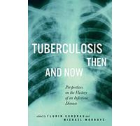 Tuberculosis Then and Now: Perspectives on the History of an Infectious Disease