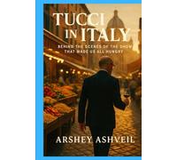 Tucci in Italy: Behind the Scenes of the Show That Made Us All Hungry