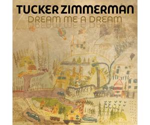 Tucker Zimmerman - Dream Me A Dream