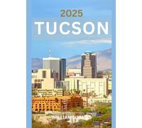 TUCSON TRAVEL GUIDE 2025