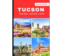 TUCSON TRAVEL GUIDE 2025: Discovering Scenic Routes and Hidden Paths of Tucson in 2025