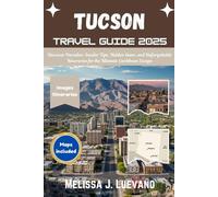 Tucson Travel Guide 2025: Experience Unforgettable Adventures in Arizona's Desert City