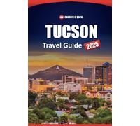 TUCSON Travel Guide 2025: Explore Top Attractions, Local Culture, Outdoor Adventures, and Practical Tips for Navigating Arizona’s Historic Desert City