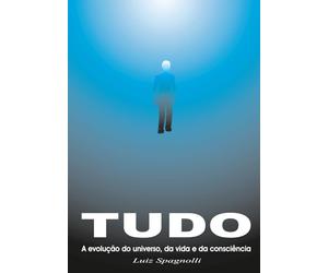 TUDO - A Evolução do Universo, da Vida e da Consciência: Vomume 5 - Homo sapiens