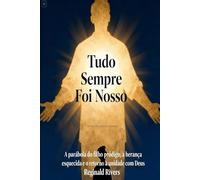 “Tudo Sempre Foi Nosso”: A parábola do filho pródigo, a herança esque-cida e o retorno à unidade com Deus