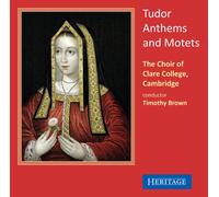 Tudor Anthems and Motets. Choeur du Clare College, Brown.