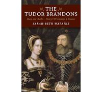 Tudor Brandons: Mary And Charles - Henry VIII's Nearest & Dearest