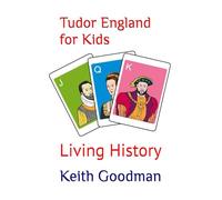 Tudor England for Kids: Living History