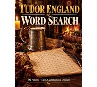 Tudor England Word Search 60 Easy, Challenging & Hard Puzzles: Step back in time with this puzzles for history buffs and royalty fans.