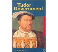 Tudor Government, Questions and Analysis in History Series T. A. Morris (Auteur)