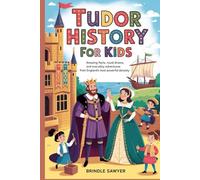 Tudor History for Kids: Amazing Facts, Royal Drama, and Everyday Adventures from England’s Most Powerful Dynasty