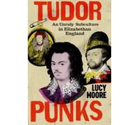 Tudor Punks: An Unruly Subculture in Elizabethan England