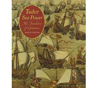 Tudor Sea Power: The Foundation of Greatness