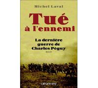 Tué à l'ennemi: La Dernière guerre de Charles Peguy – Éditions Calmann-Lévy