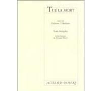 Tue la mort, suivi de : Dehors/Dedans Tom Murphy (Auteur), Bernard Bloch (Traduction), Anouk Journo (Traduction)