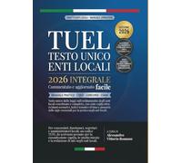 TUEL Testo Unico Enti Locali 2026 Integrale - Commentato Ed Aggiornato Facile: Manuale pratico per corsi, concorsi ed esami. Articoli aggiornati, ... finanza e contabilità degli enti locali.