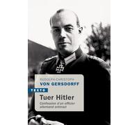 Tuer Hitler: Confession d’un officier allemand antinazi