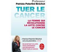 Tuer le cancer Patrizia Paterlini Bréchot (Auteur)