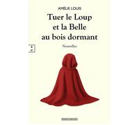 Tuer le loup et la Belle au bois dormant - Amélie Louis - Complicites Eds - broché - Nouvelles