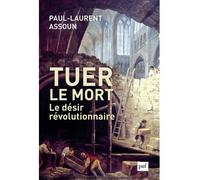 Tuer le mort. Le désir révolutionnaire - Paul-Laurent Assoun - Puf - broché - Essai